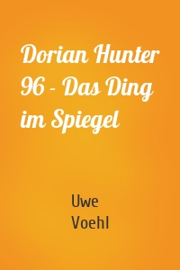 Dorian Hunter 96 - Das Ding im Spiegel