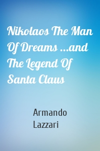 Nikolaos The Man Of Dreams ...and The Legend Of Santa Claus
