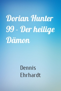 Dorian Hunter 99 - Der heilige Dämon