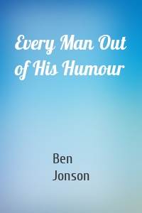 Every Man Out of His Humour