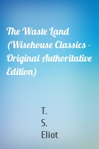 The Waste Land (Wisehouse Classics - Original Authoritative Edition)