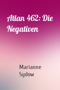 Atlan 462: Die Negativen