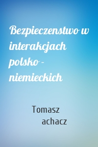 Bezpieczenstwo w interakcjach polsko - niemieckich