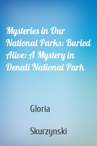 Mysteries in Our National Parks: Buried Alive: A Mystery in Denali National Park