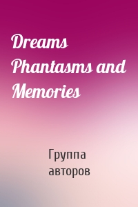 Dreams Phantasms and Memories