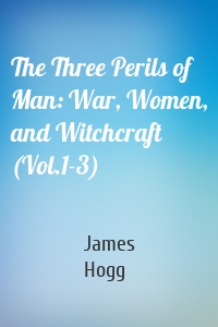 The Three Perils of Man: War, Women, and Witchcraft (Vol.1-3)