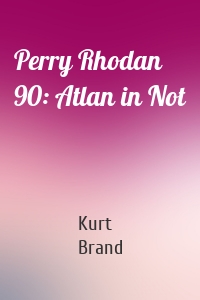 Perry Rhodan 90: Atlan in Not