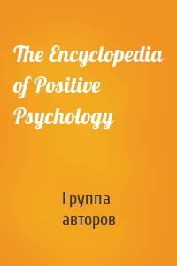 The Encyclopedia of Positive Psychology
