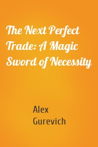 The Next Perfect Trade: A Magic Sword of Necessity