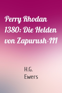 Perry Rhodan 1380: Die Helden von Zapurush-III