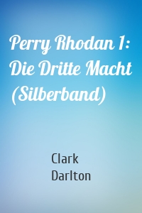 Perry Rhodan 1: Die Dritte Macht (Silberband)
