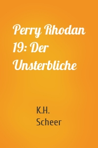 Perry Rhodan 19: Der Unsterbliche