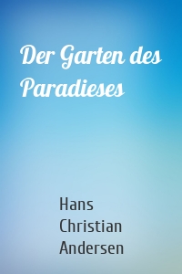 Der Garten des Paradieses