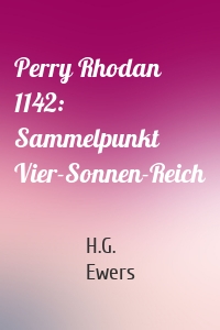Perry Rhodan 1142: Sammelpunkt Vier-Sonnen-Reich
