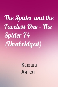 The Spider and the Faceless One - The Spider 74 (Unabridged)