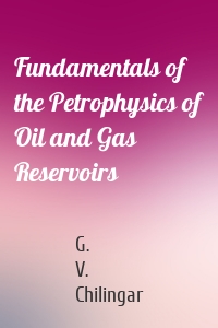 Fundamentals of the Petrophysics of Oil and Gas Reservoirs