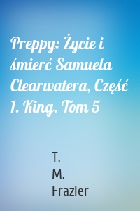 Preppy: Życie i śmierć Samuela Clearwatera, Część 1. King. Tom 5