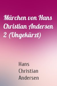 Märchen von Hans Christian Andersen 2 (Ungekürzt)