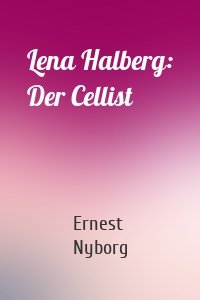 Lena Halberg: Der Cellist