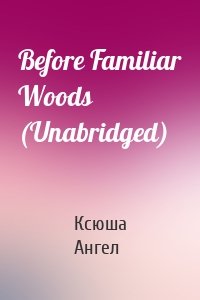 Before Familiar Woods (Unabridged)