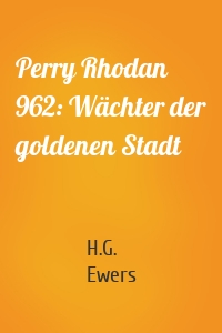 Perry Rhodan 962: Wächter der goldenen Stadt