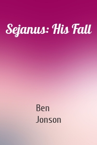 Sejanus: His Fall