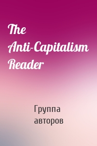 The Anti-Capitalism Reader