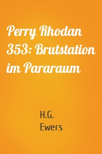Perry Rhodan 353: Brutstation im Pararaum