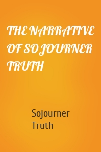 THE NARRATIVE OF SOJOURNER TRUTH