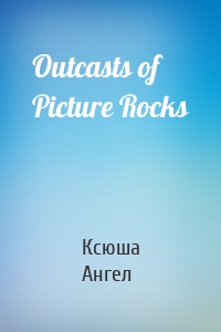 Outcasts of Picture Rocks