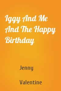 Iggy And Me And The Happy Birthday