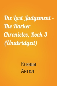 The Last Judgement - The Harker Chronicles, Book 3 (Unabridged)