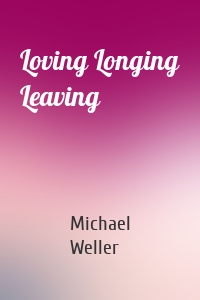 Loving Longing Leaving