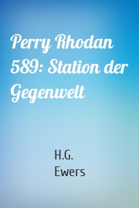 Perry Rhodan 589: Station der Gegenwelt