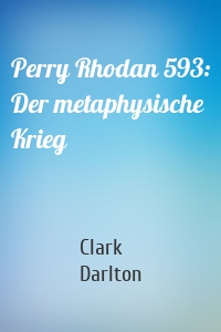 Perry Rhodan 593: Der metaphysische Krieg