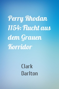 Perry Rhodan 1154: Flucht aus dem Grauen Korridor