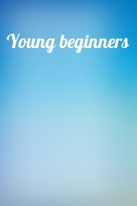  - Young beginners