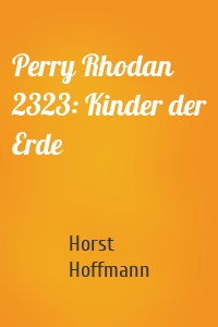 Perry Rhodan 2323: Kinder der Erde
