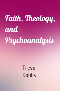 Faith, Theology, and Psychoanalysis