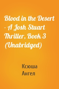Blood in the Desert - A Josh Stuart Thriller, Book 3 (Unabridged)