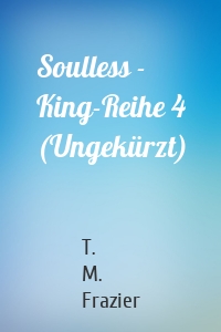 Soulless - King-Reihe 4 (Ungekürzt)