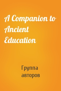A Companion to Ancient Education