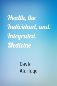 Health, the Individual, and Integrated Medicine