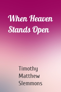 When Heaven Stands Open
