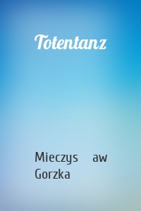 Mieczysław Gorzka - Totentanz