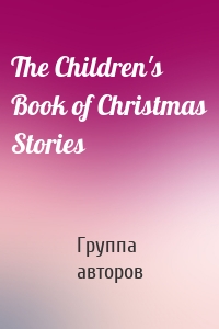 The Children's Book of Christmas Stories