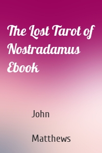 The Lost Tarot of Nostradamus Ebook