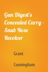Gun Digest's Concealed Carry - Snub Nose Revolver