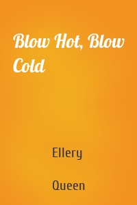 Blow Hot, Blow Cold