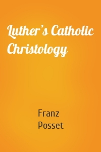Luther’s Catholic Christology